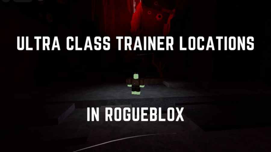Ultra Class Trainer Locations in Rogueblox