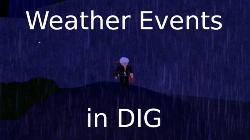 Complete Guide to Weather Events in DIG: Timings, Effects & Details